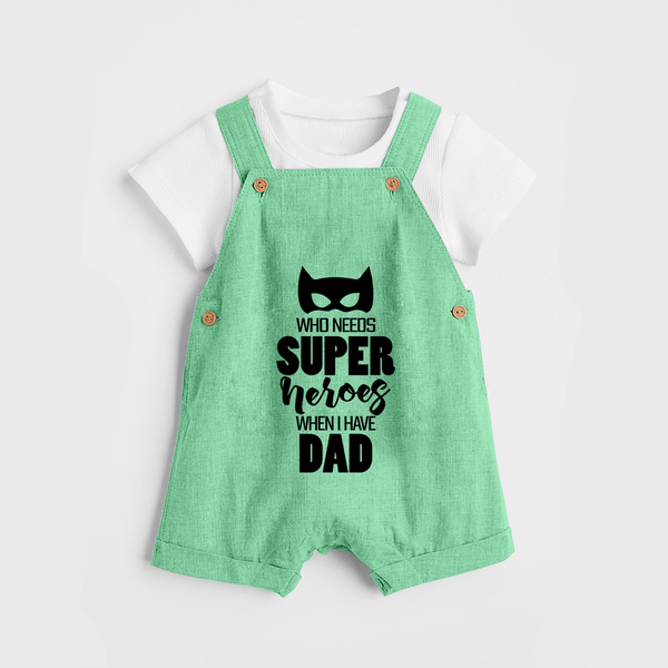 Who Needs Superheroes When I Have Dad Dungaree | Personalized Baby Dungaree for Daddy's Little Hero - GREEN - 0 - 5 Months Old (Chest 18")