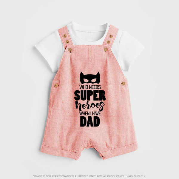 Who Needs Superheroes When I Have Dad Dungaree | Personalized Baby Dungaree for Daddy's Little Hero - PEACH - 0 - 5 Months Old (Chest 18")