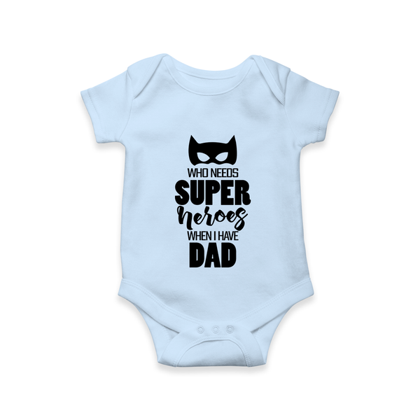 Who Needs Superheroes When I Have Dad Romper | Personalized Baby Romper for Daddy’s Little Hero - BABY BLUE - New Born (Chest 14")