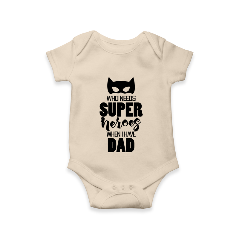 Who Needs Superheroes When I Have Dad Romper | Personalized Baby Romper for Daddy’s Little Hero - IVORY - New Born (Chest 14")