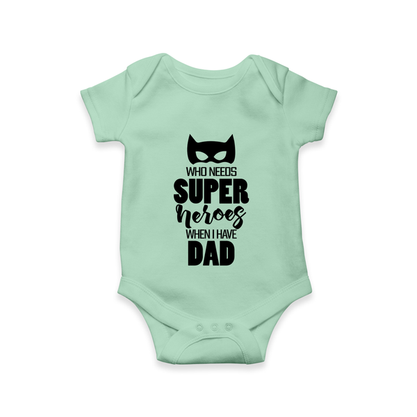 Who Needs Superheroes When I Have Dad Romper | Personalized Baby Romper for Daddy’s Little Hero - MINT GREEN - New Born (Chest 14")