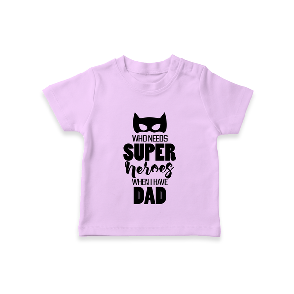 Who Needs Superheroes When I Have Dad TShirt | Personalized Baby TShirt for Daddy's Little Hero - LILAC - 0-5 Months Old (Chest 17")