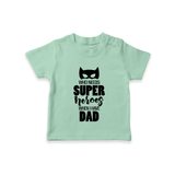 Who Needs Superheroes When I Have Dad TShirt | Personalized Baby TShirt for Daddy's Little Hero - MINT GREEN - 0-5 Months Old (Chest 17")