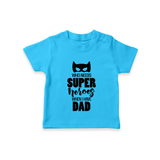 Who Needs Superheroes When I Have Dad TShirt | Personalized Baby TShirt for Daddy's Little Hero - SKY BLUE - 0-5 Months Old (Chest 17")