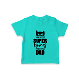 Who Needs Superheroes When I Have Dad TShirt | Personalized Baby TShirt for Daddy's Little Hero - TEAL - 0-5 Months Old (Chest 17")