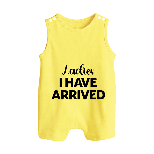 Ladies I Have Arrived Romper Suit | Custom Baby Romper Suit for Your Little Gentleman - PASTEL YELLOW - 0 - 5 Months Old (Chest 18")