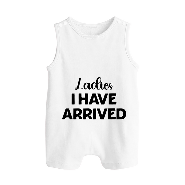 Ladies I Have Arrived Romper Suit | Custom Baby Romper Suit for Your Little Gentleman - WHITE - 0 - 5 Months Old (Chest 18")