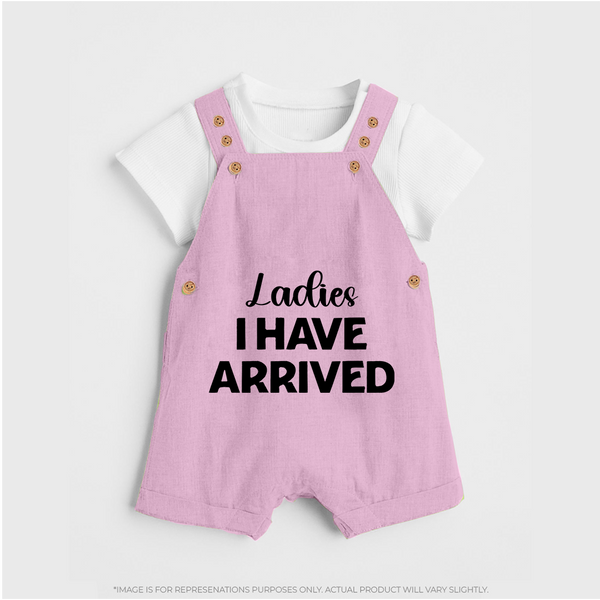 Ladies I Have Arrived Dungaree | Custom Baby Dungaree for Your Little Gentleman - BABY PINK - 0 - 5 Months Old (Chest 18")