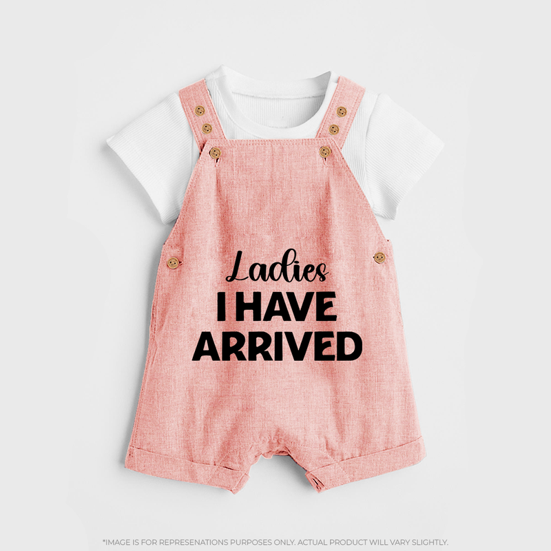 Ladies I Have Arrived Dungaree | Custom Baby Dungaree for Your Little Gentleman - PEACH - 0 - 5 Months Old (Chest 18")