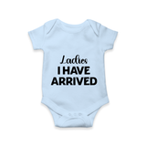Ladies I Have Arrived Romper | Custom Baby Romper for Your Little Gentleman - BABY BLUE - New Born (Chest 14")