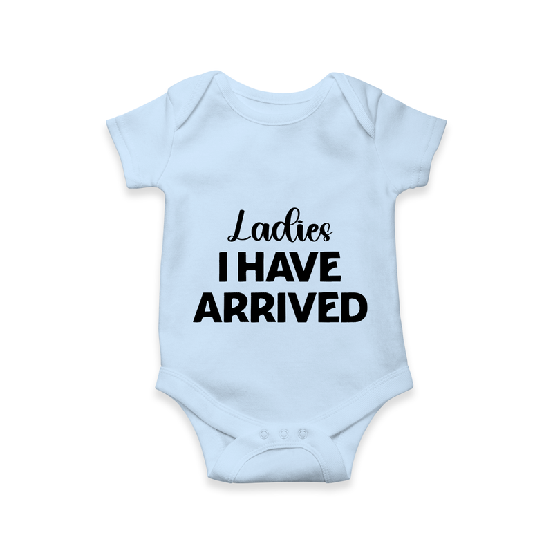 Ladies I Have Arrived Romper | Custom Baby Romper for Your Little Gentleman - BABY BLUE - New Born (Chest 14")