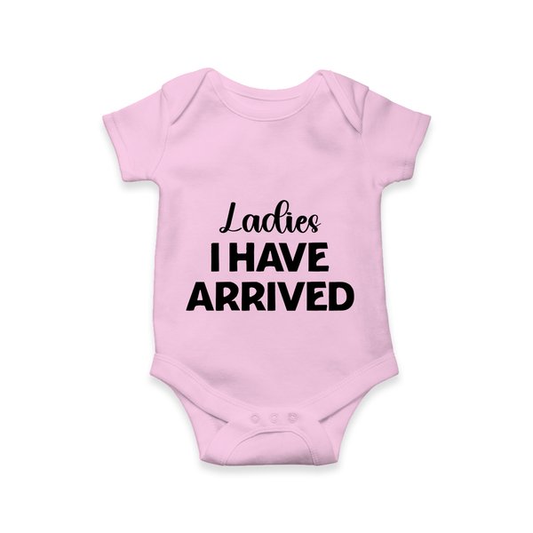 Ladies I Have Arrived Romper | Custom Baby Romper for Your Little Gentleman - BABY PINK - New Born (Chest 14")