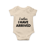 Ladies I Have Arrived Romper | Custom Baby Romper for Your Little Gentleman - IVORY - New Born (Chest 14")