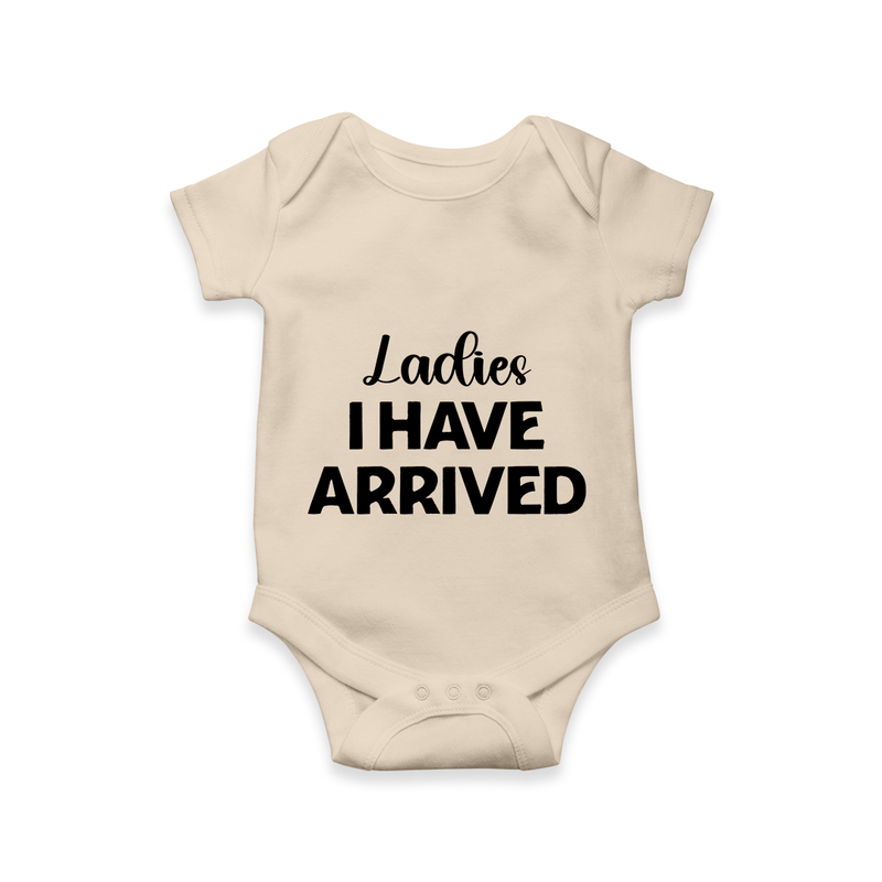 Ladies I Have Arrived Romper | Custom Baby Romper for Your Little Gentleman - IVORY - New Born (Chest 14")