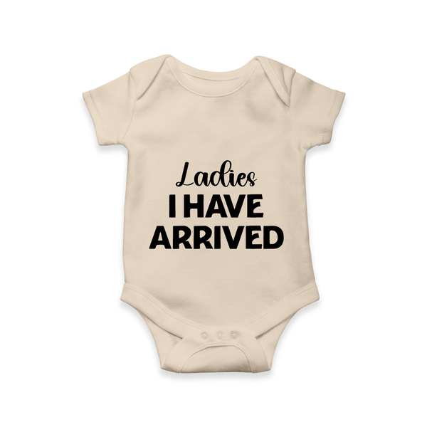 Ladies I Have Arrived Romper | Custom Baby Romper for Your Little Gentleman - IVORY - New Born (Chest 14")