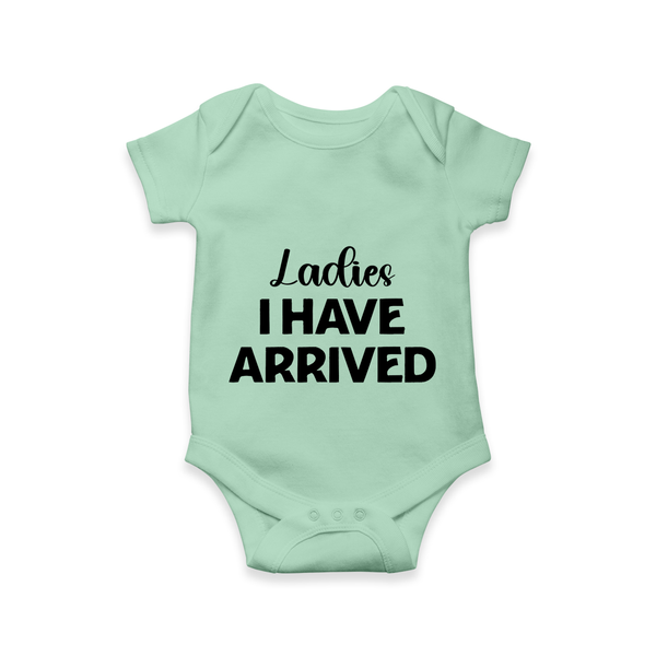 Ladies I Have Arrived Romper | Custom Baby Romper for Your Little Gentleman - MINT GREEN - New Born (Chest 14")