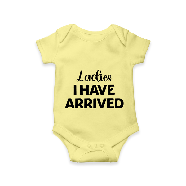 Ladies I Have Arrived Romper | Custom Baby Romper for Your Little Gentleman - PASTEL YELLOW - New Born (Chest 14")