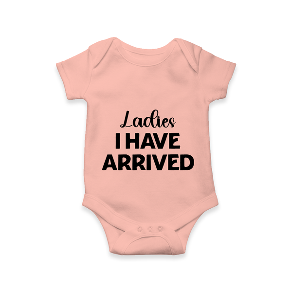 Ladies I Have Arrived Romper | Custom Baby Romper for Your Little Gentleman - PEACH - New Born (Chest 14")