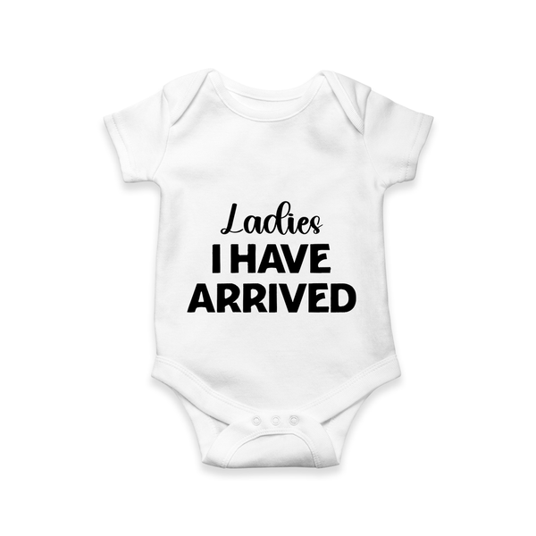 Ladies I Have Arrived Romper | Custom Baby Romper for Your Little Gentleman - WHITE - New Born (Chest 14")