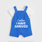 Ladies I Have Arrived Dungaree | Custom Baby Dungaree for Your Little Gentleman - COBALT BLUE - 0 - 5 Months Old (Chest 18")