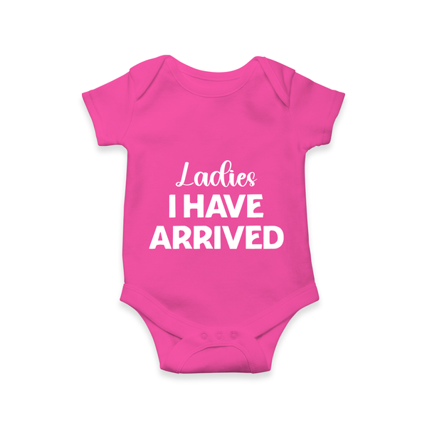 Ladies I Have Arrived Romper | Custom Baby Romper for Your Little Gentleman - HOT PINK - New Born (Chest 14")