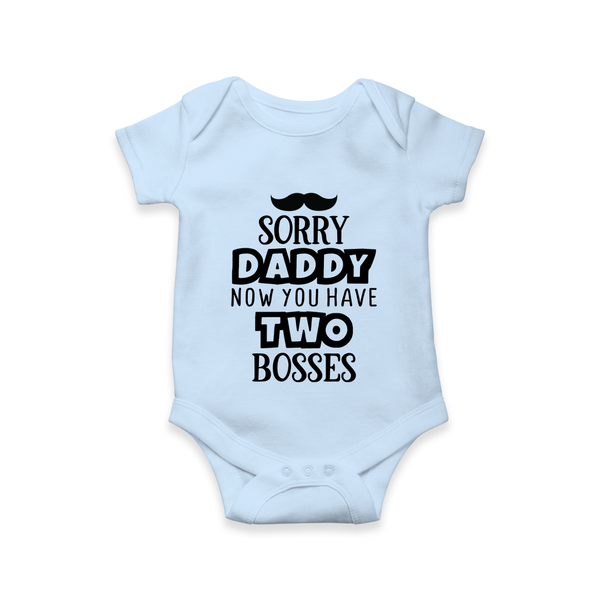 Sorry Daddy Now You Have Two Bosses Romper | Personalized Baby Romper for Daddy’s Little Boss - BABY BLUE - New Born (Chest 14")