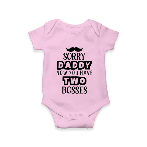 Sorry Daddy Now You Have Two Bosses Romper | Personalized Baby Romper for Daddy’s Little Boss - BABY PINK - New Born (Chest 14")
