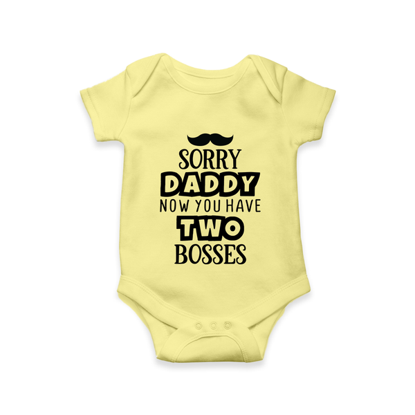 Sorry Daddy Now You Have Two Bosses Romper | Personalized Baby Romper for Daddy’s Little Boss - PASTEL YELLOW - New Born (Chest 14")