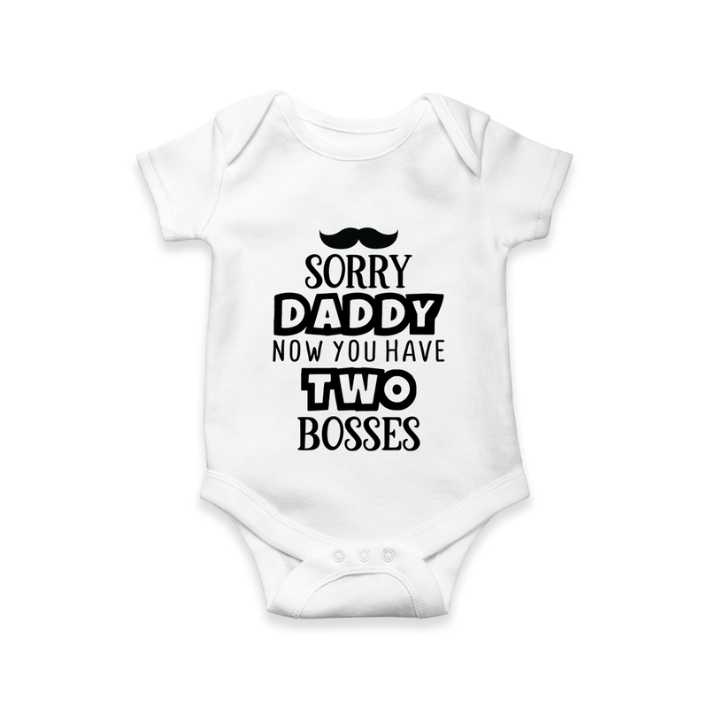Sorry Daddy Now You Have Two Bosses Romper | Personalized Baby Romper for Daddy’s Little Boss - WHITE - New Born (Chest 14")