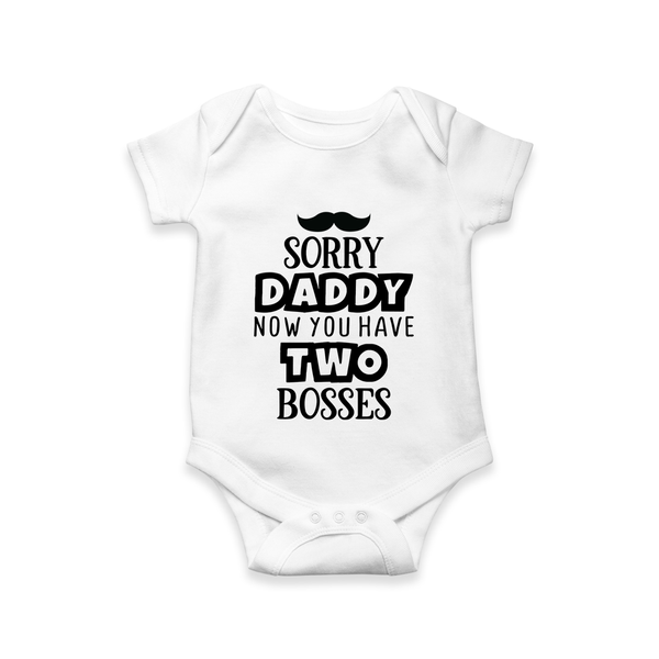Sorry Daddy Now You Have Two Bosses Romper | Personalized Baby Romper for Daddy’s Little Boss - WHITE - New Born (Chest 14")