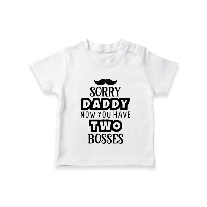 Sorry Daddy Now You Have Two Bosses TShirt | Personalized Baby TShirt for Daddy's Little Boss - WHITE - 0-5 Months Old (Chest 17")