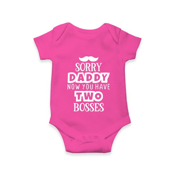 Sorry Daddy Now You Have Two Bosses Romper | Personalized Baby Romper for Daddy’s Little Boss - HOT PINK - New Born (Chest 14")