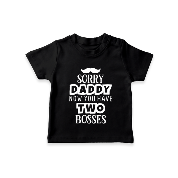Sorry Daddy Now You Have Two Bosses TShirt | Personalized Baby TShirt for Daddy's Little Boss - BLACK - 0-5 Months Old (Chest 17")