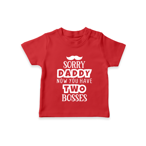 Sorry Daddy Now You Have Two Bosses TShirt | Personalized Baby TShirt for Daddy's Little Boss - RED - 0-5 Months Old (Chest 17")