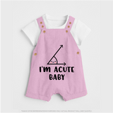 I'm Acute Baby Dungaree | Personalized Baby Dungaree for Little Cutie - BABY PINK - 0 - 5 Months Old (Chest 18")