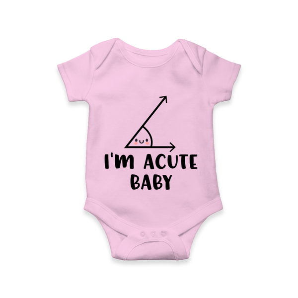 I’m Acute Baby Romper | Personalized Baby Romper for Little Cutie - BABY PINK - New Born (Chest 14")