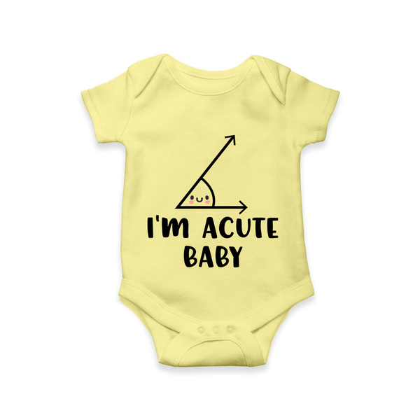 I’m Acute Baby Romper | Personalized Baby Romper for Little Cutie - PASTEL YELLOW - New Born (Chest 14")