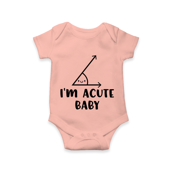 I’m Acute Baby Romper | Personalized Baby Romper for Little Cutie - PEACH - New Born (Chest 14")