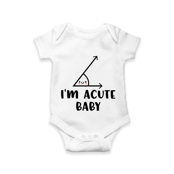 I’m Acute Baby Romper | Personalized Baby Romper for Little Cutie - WHITE - New Born (Chest 14")