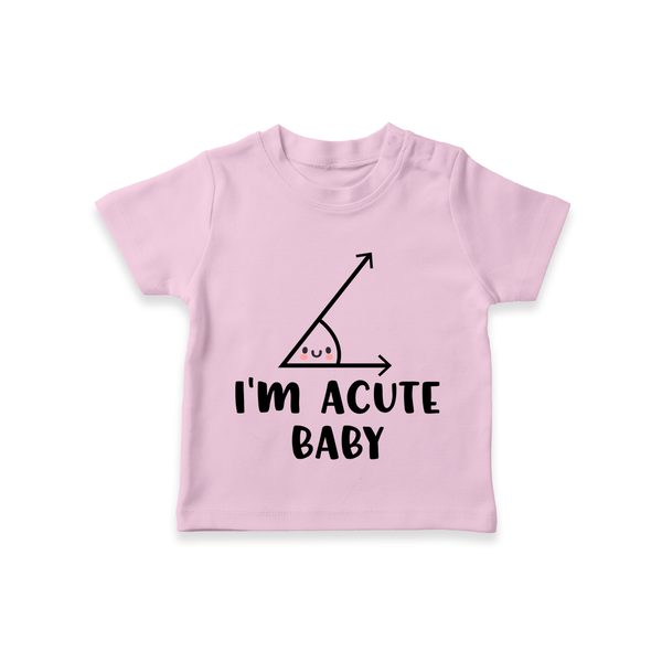I'm Acute Baby TShirt | Personalized Baby TShirt for Little Cutie - BABY PINK - 0-5 Months Old (Chest 17")