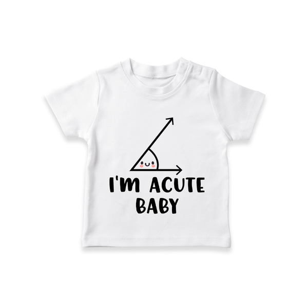 I'm Acute Baby TShirt | Personalized Baby TShirt for Little Cutie - WHITE - 0-5 Months Old (Chest 17")