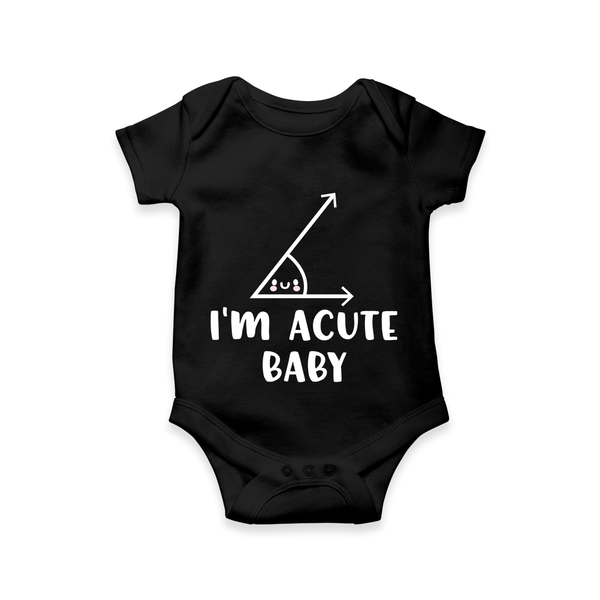 I’m Acute Baby Romper | Personalized Baby Romper for Little Cutie - BLACK - New Born (Chest 14")