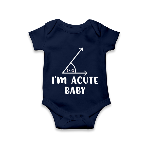 I’m Acute Baby Romper | Personalized Baby Romper for Little Cutie - NAVY BLUE - New Born (Chest 14")