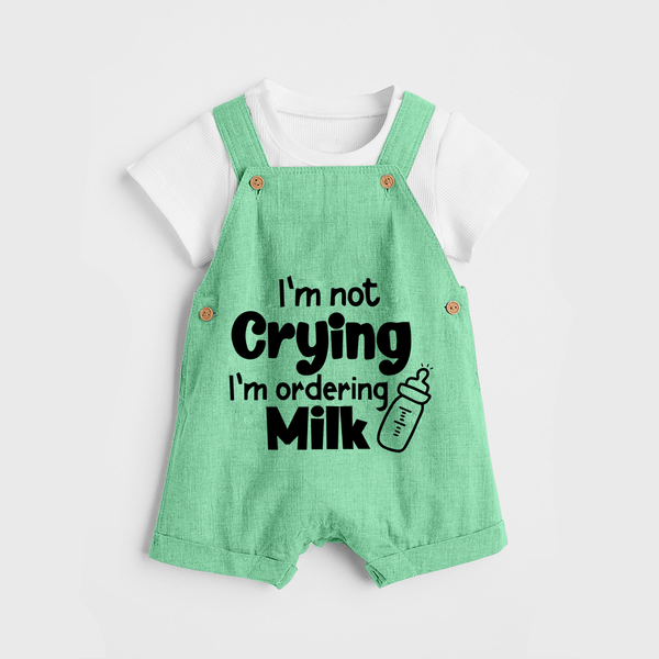 I'm Not Crying I'm Ordering Milk Dungaree | Custom Baby Dungaree for Hungry Little Ones - GREEN - 0 - 5 Months Old (Chest 18")