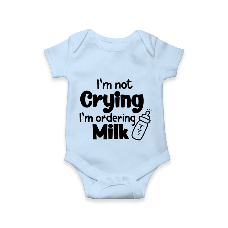 I’m Not Crying I’m Ordering Milk Romper | Custom Baby Romper for Hungry Little Ones - BABY BLUE - New Born (Chest 14")