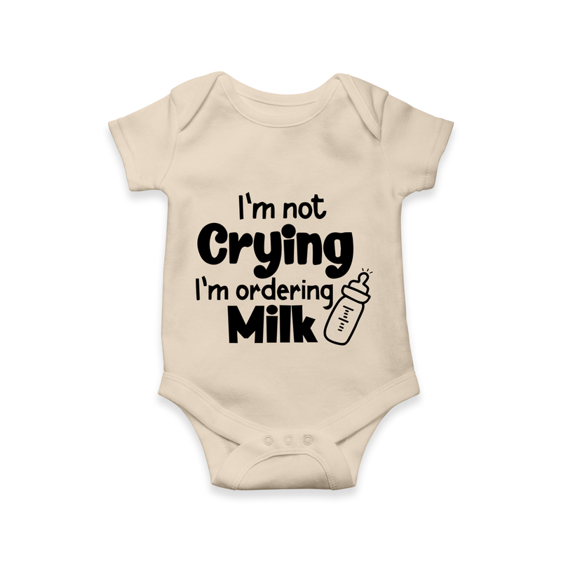 I’m Not Crying I’m Ordering Milk Romper | Custom Baby Romper for Hungry Little Ones - IVORY - New Born (Chest 14")