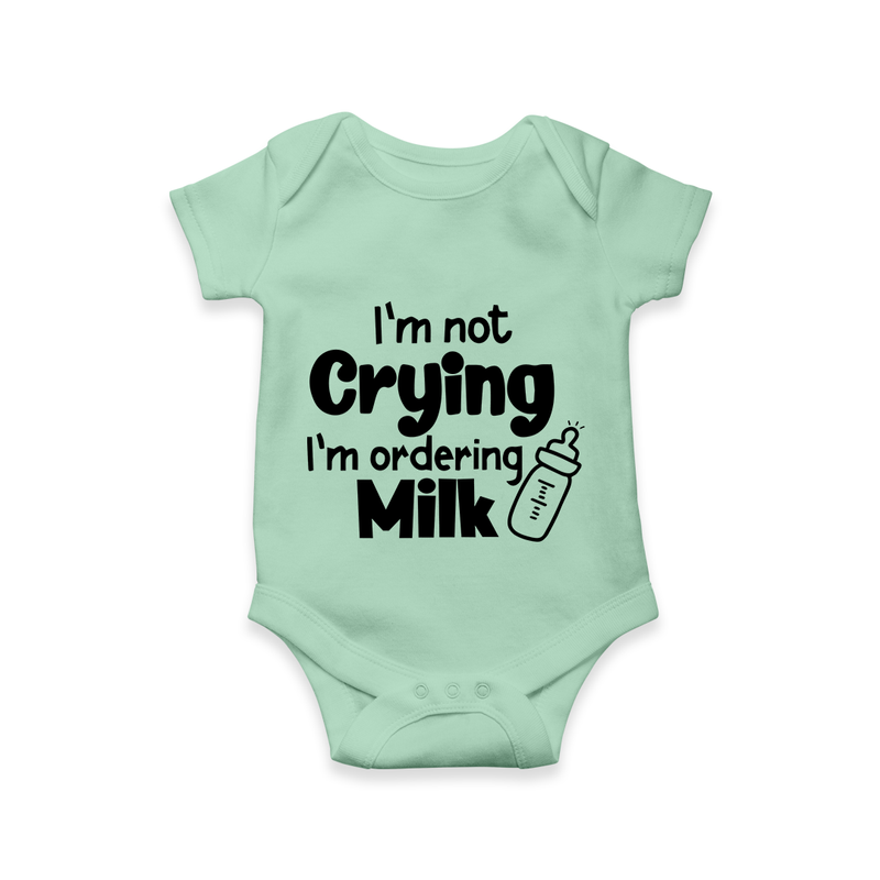 I’m Not Crying I’m Ordering Milk Romper | Custom Baby Romper for Hungry Little Ones - MINT GREEN - New Born (Chest 14")