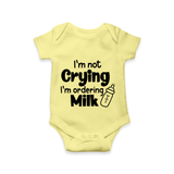 I’m Not Crying I’m Ordering Milk Romper | Custom Baby Romper for Hungry Little Ones - PASTEL YELLOW - New Born (Chest 14")