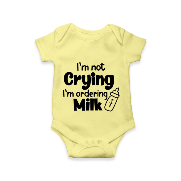 I’m Not Crying I’m Ordering Milk Romper | Custom Baby Romper for Hungry Little Ones - PASTEL YELLOW - New Born (Chest 14")