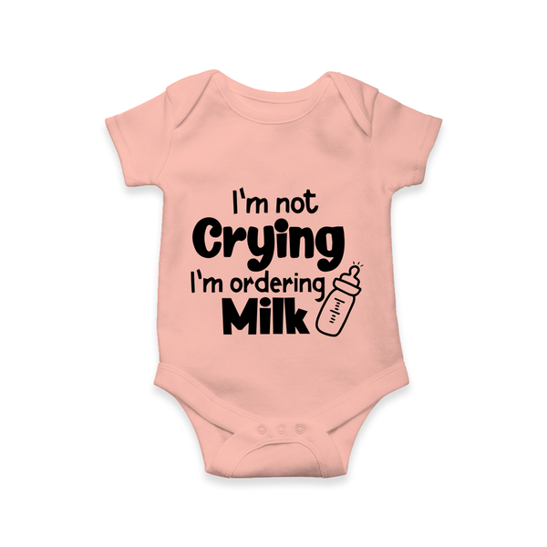 I’m Not Crying I’m Ordering Milk Romper | Custom Baby Romper for Hungry Little Ones - PEACH - New Born (Chest 14")